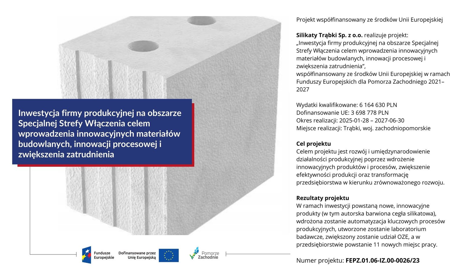 Fundusze Europejskie, Dofinansowane przez Unię Europejską, Pomorze Zachodnie.
                    Projekt: Inwestycja firmy produkcyjnej na obszarze Specjalnej Strefy Włączenia,
                    nr FEPZ.01.06-IZ.00-0026/23